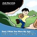 Cover: Dad, I Wish You Were My Age, But I Love You Anyway - Authormike Ink