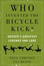 Cover: Who Invented the Bicycle Kick? - William Morrow Paperbacks