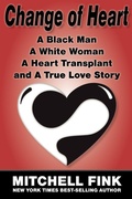 Cover: Change of Heart; A Black Man, A White Woman, A Heart Transplant and A True Love Story - Open Books Press