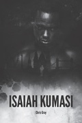 Cover: Isaiah Kumasi: A Dark, Tense, Gripping Thriller with a Sledgehammer Twist. - Independently Published