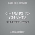 Cover: Chumps to Champs Lib/E - Blackstone Publishing