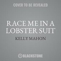 Enlarge image Cover: Race Me in a Lobster Suit - Blackstone Publishing