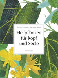 Abbildung von: Heilpflanzen für Kopf und Seele - Haupt Verlag