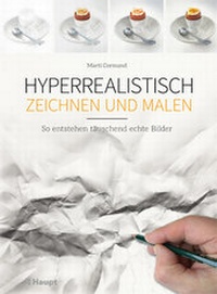Abbildung von: Hyperrealistisch zeichnen und malen - Haupt Verlag