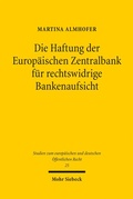 Cover: Die Haftung der Europ&auml;ischen Zentralbank f&uuml;r rechtswidrige Bankenaufsicht - Mohr Siebeck