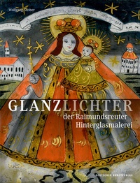 Abbildung von: Glanzlichter der Raimundsreuter Hinterglasmalerei - Deutscher Kunstverlag (DKV)