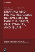 Cover: Sharing and Hiding Religious Knowledge in Early Judaism, Christianity, and Islam - De Gruyter