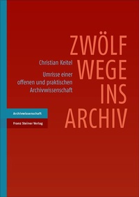 Abbildung von: Zwölf Wege ins Archiv - Franz Steiner Verlag