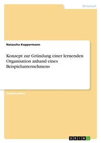 Abbildung von: Konzept zur Gruendung einer lernenden Organisation anhand eines Beispielunternehmens - GRIN Verlag