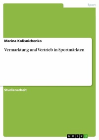 Abbildung von: Vermarktung und Vertrieb in Sportmärkten - GRIN Verlag