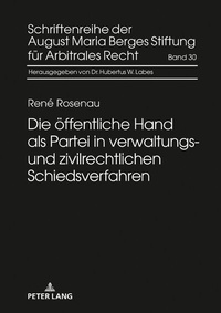 Abbildung von: Die öffentliche Hand als Partei in verwaltungs- und zivilrechtlichen Schiedsverfahren - Peter Lang Verlag