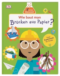 Abbildung von: Wie baut man Brücken aus Papier? - Dorling Kindersley Verlag