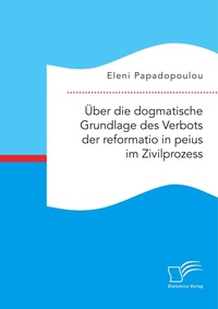 Abbildung von: UEber die dogmatische Grundlage des Verbots der reformatio in peius im Zivilprozess - Diplomica Verlag
