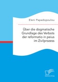 Abbildung von: Über die dogmatische Grundlage des Verbots der reformatio in peius im Zivilprozess - Diplomica Verlag