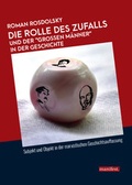 Cover: Die Rolle des Zufalls und der "gro&szlig;en M&auml;nner" in der Geschichte - Manifest Verlag