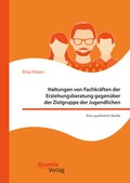 Cover: Haltungen von Fachkr&auml;ften der Erziehungsberatung gegen&uuml;ber der Zielgruppe der Jugendlichen - Eine qualitative Studie - Diplomica Verlag