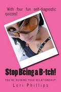 Cover: Stop Being A B-Tch! You're Ruining Your Relationship! - Real Life Help Books