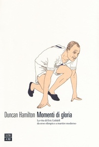 Abbildung von: Momenti di gloria. La vita di Eric Liddell da eroe olimpico a martire moderno - Vite inattese;66thand2nd