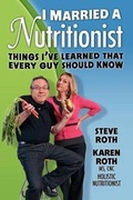Cover: I Married a Nutritionist - Karen Roth Nutrition, Incorporated