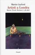 Cover: Artisti a Londra. Bacon, Freud, Hockney e gli altri - Saggi;Einaudi