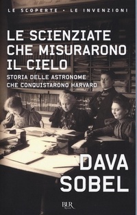 Abbildung von: Le scienziate che misurarono il cielo. Storia delle astronome che conquistarono Harvard - BUR Le scoperte, le invenzioni;Rizzoli