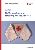 Cover: Die Verwundeten von Schleswig im Krieg von 1864 - Akademische Verlagsgemeinschaft M&uuml;nchen