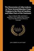Cover: The Discoveries of John Lederer, in Three Several Marches from Virginia to the West of Carolina, and Other Parts of the Continent - Franklin Classics