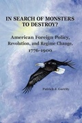 Cover: In Search of Monsters to Destroy? American Foreign Policy, Revolution, and Regime Change 1776-1900 - National Institute for Public Policy