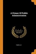 Cover: A Primer of Public Administration - Franklin Classics