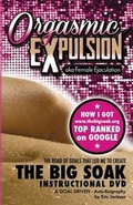 Cover: ORGASMIC EXPULSION aka Female Ejaculation - THE ROAD OF GOALS THAT LED ME TO CREATE The Big Soak Instructional DVD - A.D. Echo Publishing Foundation