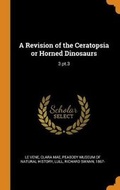Cover: A Revision of the Ceratopsia or Horned Dinosaurs - Franklin Classics