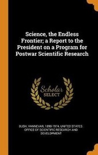 Enlarge image Cover: Science, the Endless Frontier; a Report to the President on a Program for Postwar Scientific Research - Franklin Classics