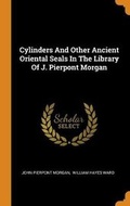 Cover: Cylinders And Other Ancient Oriental Seals In The Library Of J. Pierpont Morgan - Franklin Classics