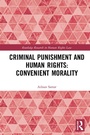 Cover: Criminal Punishment and Human Rights: Convenient Morality - Routledge