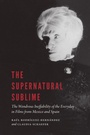 Cover: The Supernatural Sublime - University of Nebraska Press