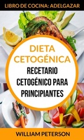 Cover: Dieta Cetog&eacute;nica. Recetario cetog&eacute;nico para principiantes (Libro de cocina: Adelgazar) - William Peterson