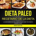 Cover: Dieta paleo: Recetario de la dieta paleo: La guia esencial de la dieta paleo que te ayuda a perder peso - Brian Burton