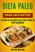 Cover: Dieta Paleo Para Iniciantes: O Plano De Refeicao Paleo Para Perda De Peso Garantido - Kevin Miller
