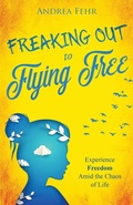 Cover: Freaking Out To Flying Free - Author Academy Elite