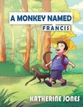 Cover: A Monkey Named Francis - Okir Publishing Inc.