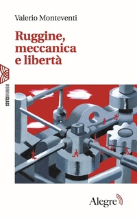 Abbildung von: Ruggine, meccanica e libertà - Working class;Edizioni Alegre