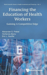 Enlarge image Cover: Financing The Education Of Health Workers: Gaining A Competitive Edge - World Scientific Publishing Co Pte Ltd