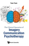 Cover: Clinical Operation Of Imagery Communication Psychotherapy, The - World Scientific Publishing Co Pte Ltd