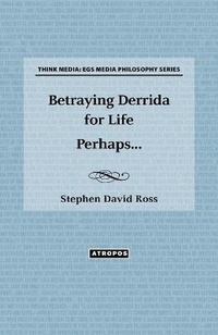 Enlarge image Cover: Betraying Derrida for Life Perhaps... - Atropos Press