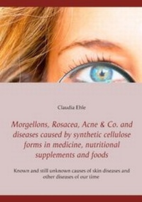 Abbildung von: Morgellons, Rosacea, Acne & Co. and Diseases caused by synthetic cellulose forms in medicine, nutritional supplements and foods - TWENTYSIX