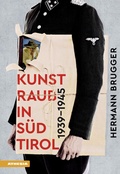 Cover: Kunstraub in S&uuml;dtirol 1939-1945 - Athesia-Tappeiner Verlag