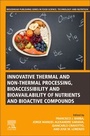 Cover: Innovative Thermal and Non-Thermal Processing, Bioaccessibility and Bioavailability of Nutrients and Bioactive Compounds - Woodhead Publishing
