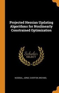 Enlarge image Cover: Projected Hessian Updating Algorithms for Nonlinearly Constrained Optimization - Franklin Classics