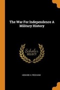Cover: The War for Independence a Military History - Franklin Classics
