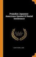 Cover: Prejudice Japanese-Americans Symbol of Racial Intolerance - Franklin Classics